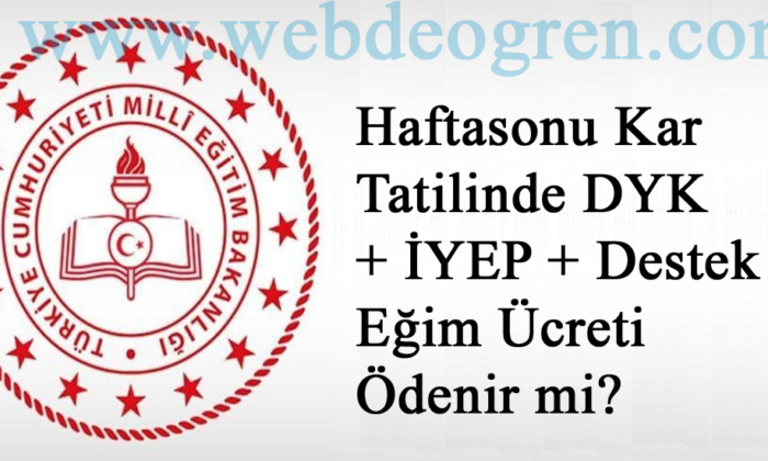 Haftasonu Kar Tatilinde DYK + İYEP + Destek Eğim Ücreti Ödenir mi?
