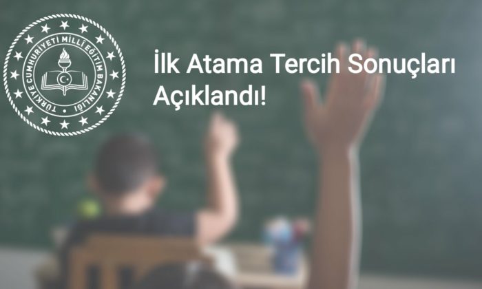 İlk Atama Tercih Sonuçları Açıklandı!