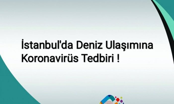 İstanbul’da Deniz Ulaşımına Koronavirüs Önlemi!