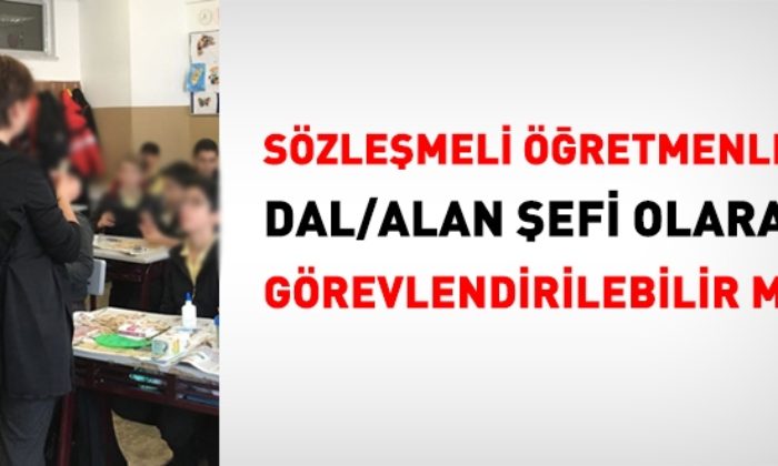 Sözleşmeli Öğretmenlere Atölye ve Laboratuvar Şefliği Verilir mi?