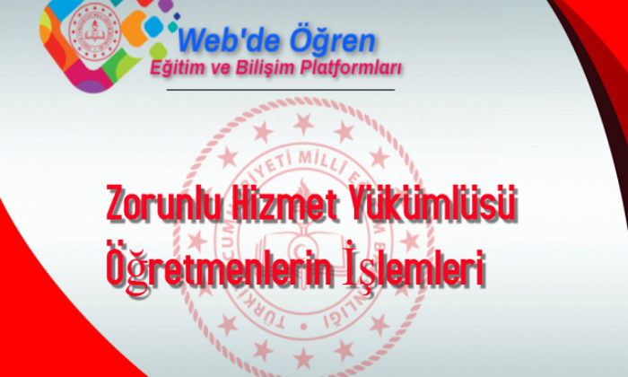 Zorunlu Hizmet Yükümlüsü Öğretmenlerin İşlemleri