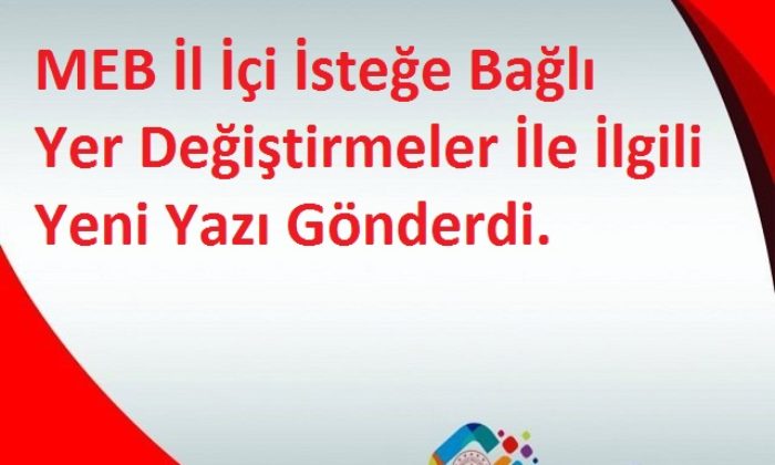 MEB İl İçi İsteğe Bağlı Yer Değiştirmeler İle İlgili Yeni Yazı Gönderdi.