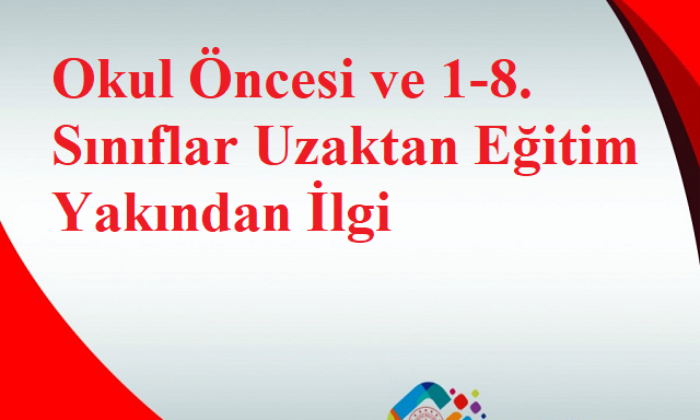 Okul Öncesi ve 1-8. Sınıflar Uzaktan Eğitim Yakından İlgi