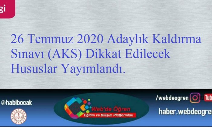 26 Temmuz 2020 Adaylık Kaldırma Sınavı (AKS) Dikkat Edilecek Hususlar Yayımlandı.