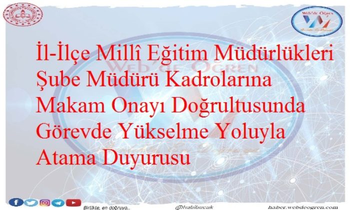 İl-İlçe Millî Eğitim Müdürlükleri Şube Müdürü Kadrolarına Makam Onayı Doğrultusunda Görevde Yükselme Yoluyla Atama Duyurusu