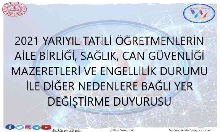 2021 Yarıyıl Tatili Öğretmenlerin Aile Birliği, Sağlık, Can Güvenliği Mazeretleri Ve Engellilik Durumu İle Diğer Nedenlere Bağlı Yer Değiştirme Duyurusu
