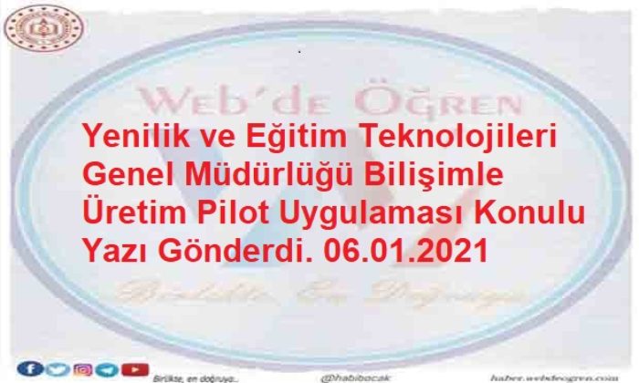 Yenilik ve Eğitim Teknolojileri Genel Müdürlüğü Bilişimle Üretim Pilot Uygulaması Konulu Yazı Gönderdi. 06.01.2021