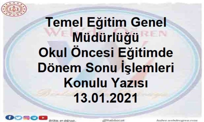 Temel Eğitim Genel Müdürlüğü Okul Öncesi Eğitimde Dönem Sonu İşlemleri Konulu Yazısı 13.01.2021