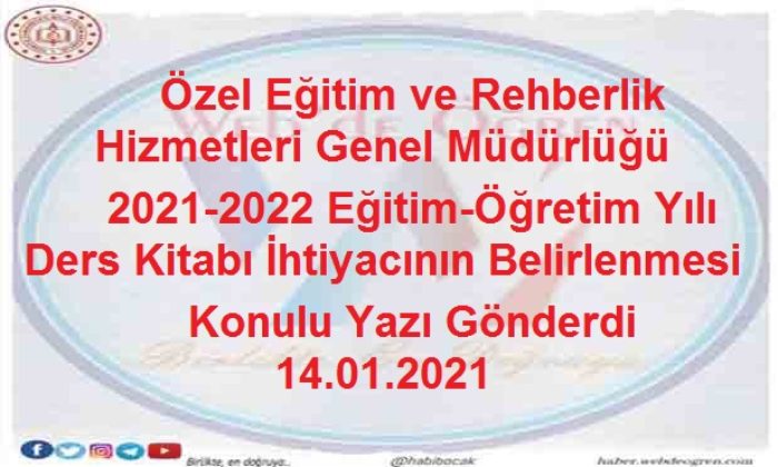 Özel Eğitim ve Rehberlik Hizmetleri Genel Müdürlüğü 2021-2022 Eğitim-Öğretim Yılı Ders Kitabı İhtiyacının Belirlenmesi Konulu Yazı Gönderdi 14.01.2021