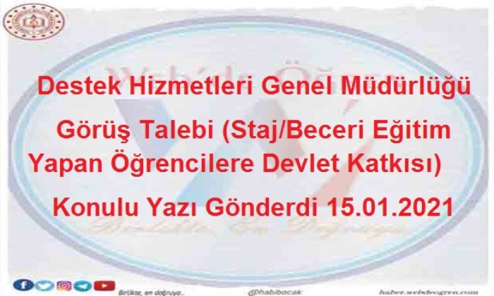 Destek Hizmetleri Genel Müdürlüğü Görüş Talebi (Staj/Beceri Eğitim Yapan Öğrencilere Devlet Katkısı) Konulu Yazı Gönderdi 15.01.2021