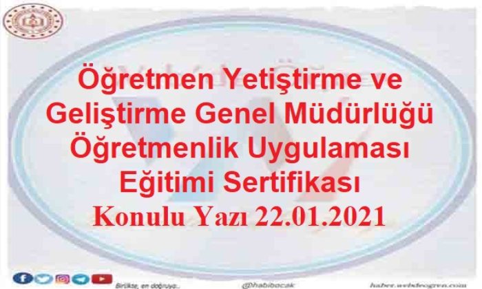 Öğretmen Yetiştirme ve Geliştirme Genel Müdürlüğü Öğretmenlik Uygulaması Eğitimi Sertifikası Konulu Yazı 22.01.2021