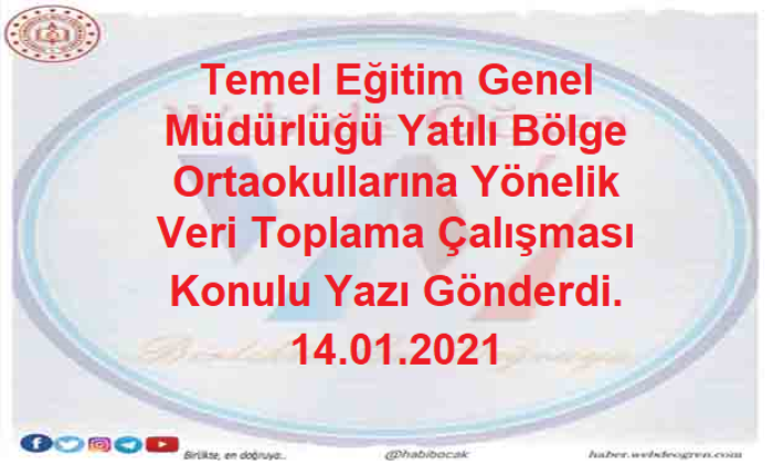 Temel Eğitim Genel Müdürlüğü Yatılı Bölge Ortaokullarına Yönelik Veri Toplama Çalışması Konulu Yazı Gönderdi. 14.01.2021
