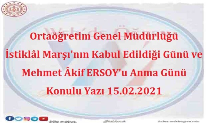 Ortaöğretim Genel Müdürlüğü İstiklâl Marşı’nın Kabul Edildiği Günü ve Mehmet Âkif ERSOY’u Anma Günü Konulu Yazı 15.02.2021