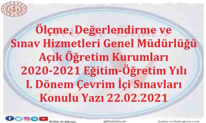 Ölçme, Değerlendirme ve Sınav Hizmetleri Genel Müdürlüğü Açık Öğretim Kurumları 2020-2021 Eğitim – Öğretim Yılı I. Dönem Çevrim İçi Sınavları Konulu Yazı 22.02.2021