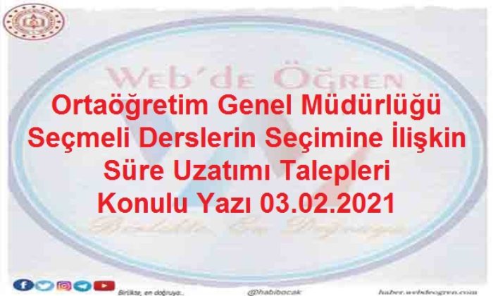 Ortaöğretim Genel Müdürlüğü Seçmeli Derslerin Seçimine İlişkin Süre Uzatımı Talepleri Konulu Yazı 03.02.2021