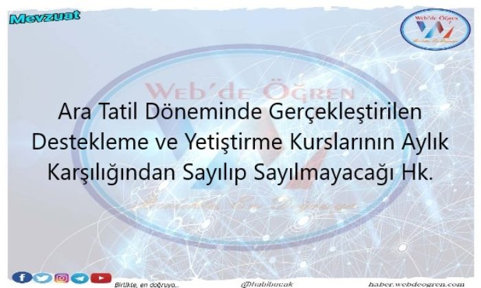 Ara Tatil Döneminde Gerçekleştirilen Destekleme ve Yetiştirme Kursları Aylık Karşılığından mı Sayılacak?