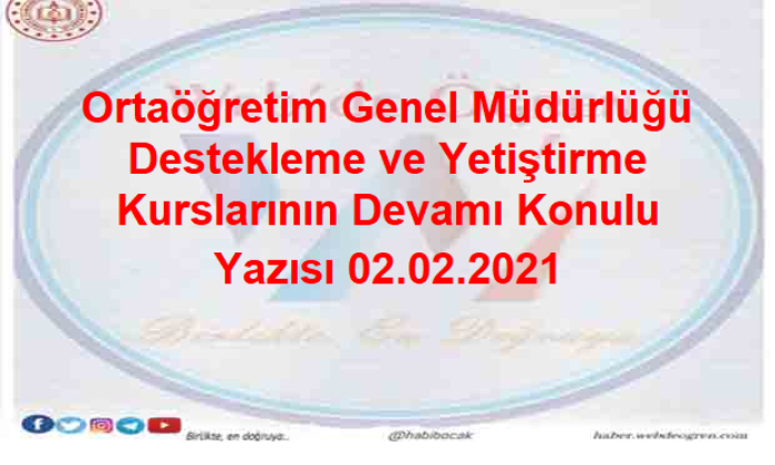 Ortaöğretim Genel Müdürlüğü Destekleme ve Yetiştirme Kurslarının Devamı Konulu Yazısı 02.02.2021