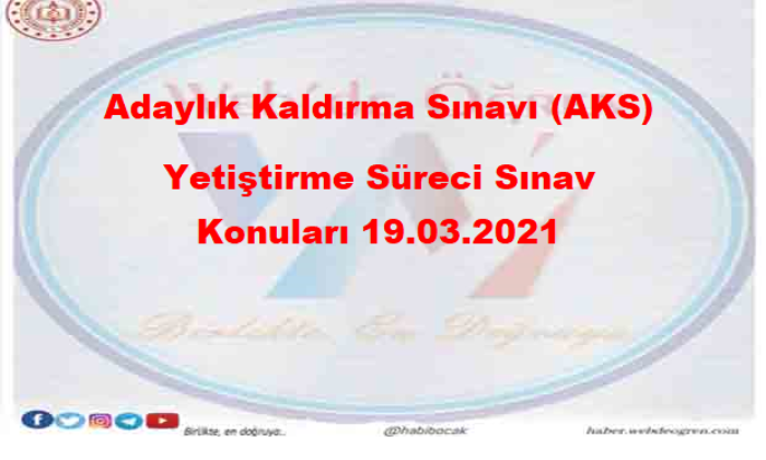 Adaylık Kaldırma Sınavı (AKS) Yetiştirme Süreci Sınav Konuları 19.03.2021