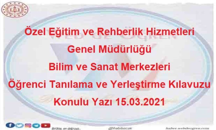 Özel Eğitim ve Rehberlik Hizmetleri Genel Müdürlüğü Bilim ve Sanat Merkezleri Öğrenci Tanılama ve Yerleştirme Kılavuzu Konulu Yazı 15.03.2021