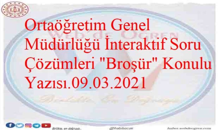 Ortaöğretim Genel Müdürlüğü İnteraktif Soru Çözümleri “Broşür” Konulu Yazısı.09.03.2021