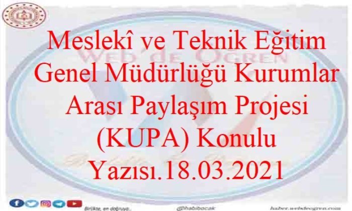 Meslekî ve Teknik Eğitim Genel Müdürlüğü Kurumlar Arası Paylaşım Projesi (KUPA) Konulu Yazısı.18.03.2021