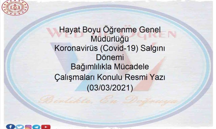 Hayat Boyu Koronavirüs (Covid-19) Salgını Dönemi Bağımlılıkla Mücadele Çalışmaları 03.03.2021