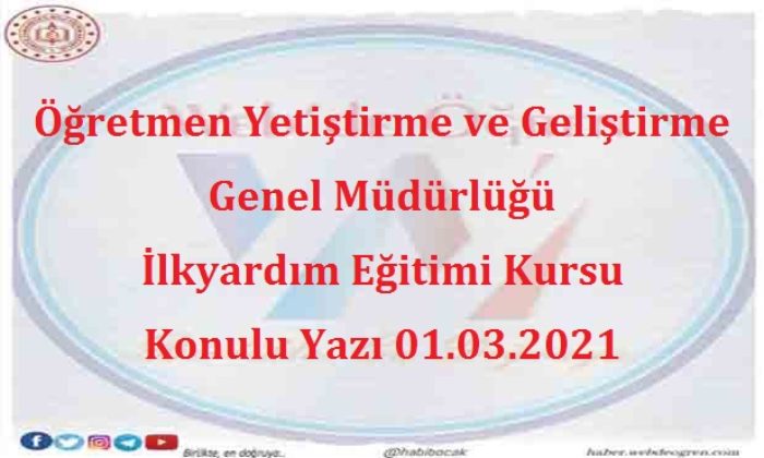 Öğretmen Yetiştirme ve Geliştirme Genel Müdürlüğü İlkyardım Eğitimi Kursu Konulu Yazı 01.03.2021