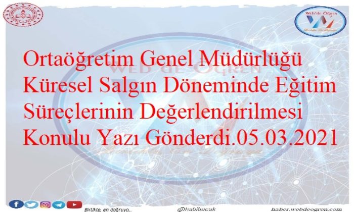 Ortaöğretim Genel Müdürlüğü Küresel Salgın Döneminde Eğitim Süreçlerinin Değerlendirilmesi Konulu Yazı Gönderdi.05.03.2021