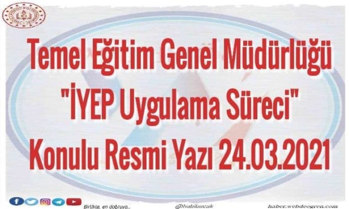 Temel Eğitim Genel Müdürlüğü ”İYEP Uygulama Süreci” Konulu Resmi Yazı 24.03.2021