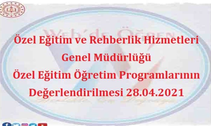Özel Eğitim ve Rehberlik Hizmetleri Genel Müdürlüğü Özel Eğitim Öğretim Programlarının Değerlendirilmesi 28.04.2021