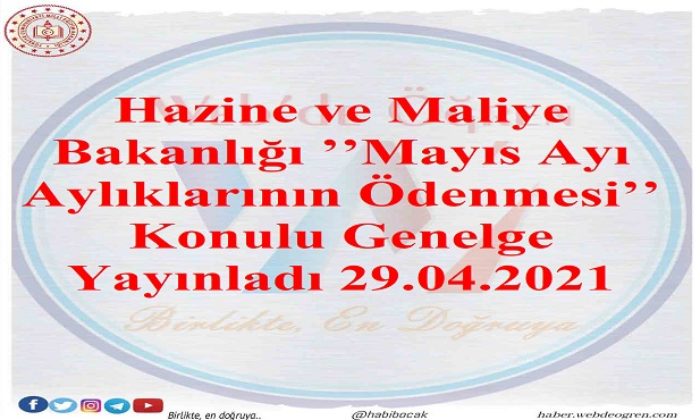 Hazine ve Maliye Bakanlığı ’’Mayıs Ayı Aylıklarının Ödenmesi’’ Konulu Genelge Yayınladı 29.04.2021