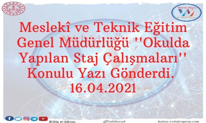 Meslekî ve Teknik Eğitim Genel Müdürlüğü ”Okulda Yapılan Staj Çalışmaları” Konulu Yazı Gönderdi. 16.04.2021