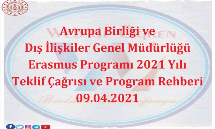 Avrupa Birliği ve Dış İlişkiler Genel Müdürlüğü Erasmus Programı 2021 Yılı Teklif Çağrısı ve Program Rehberi 09.04.2021