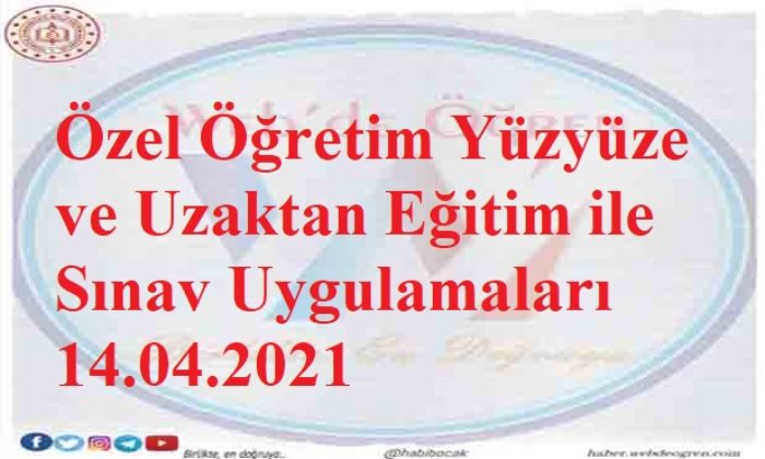 Özel Öğretim Yüzyüze ve Uzaktan Eğitim ile Sınav Uygulamaları 14.04.2021