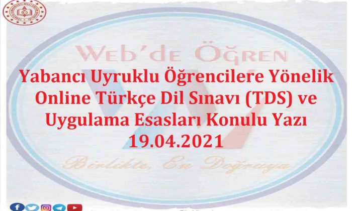 Yabancı Uyruklu Öğrencilere Yönelik Online Türkçe Dil Sınavı (TDS) ve Uygulama Esasları Konulu Yazı 19.04.2021