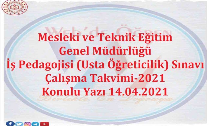 Mesleki ve Teknik Eğitim Genel Müdürlüğü İş Pedagojisi (Usta Öğreticilik) Sınavı Çalışma Takvimi-2021 Konulu Yazı 14.04.2021
