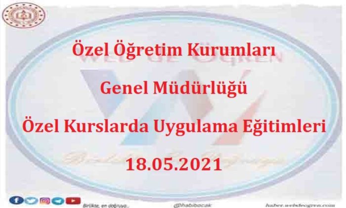 Özel Öğretim Kurumları Genel Müdürlüğü Özel Kurslarda Uygulama Eğitimleri 18.05.2021