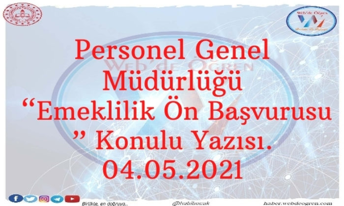 Personel Genel Müdürlüğü “Emeklilik Ön Başvurusu ” Konulu Yazısı. 04.05.2021