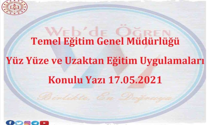 Temel Eğitim Genel Müdürlüğü Yüz Yüze ve Uzaktan Eğitim Uygulamaları Konulu Yazı 17.05.2021