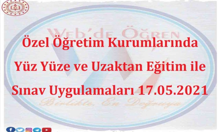 Özel Öğretim Kurumlarında Yüz Yüze ve Uzaktan Eğitim ile Sınav Uygulamaları 17.05.2021