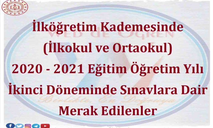 İlköğretim Kademesinde (İlkokul ve Ortaokul) 2020 – 2021 Eğitim Öğretim Yılı İkinci Döneminde Sınavlara Dair Merak Edilenler