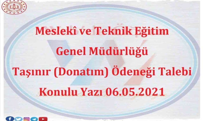 Meslekî ve Teknik Eğitim Genel Müdürlüğü Taşınır (Donatım) Ödeneği Talebi Konulu Yazı 06.05.2021