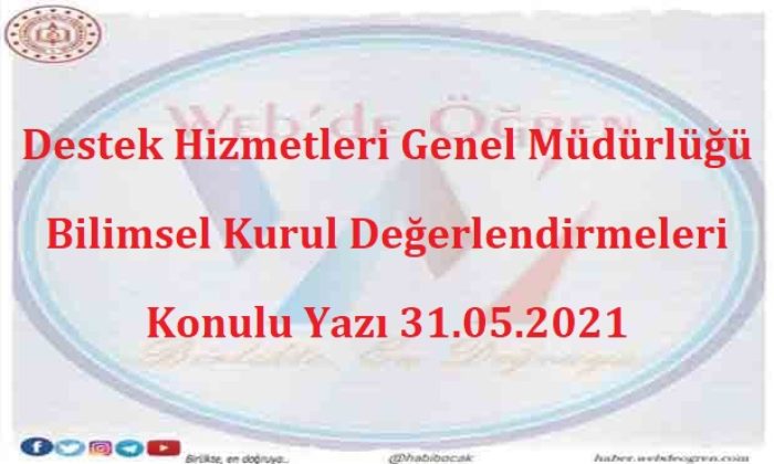 Destek Hizmetleri Genel Müdürlüğü Bilimsel Kurul Değerlendirmeleri Konulu Yazı 31.05.2021