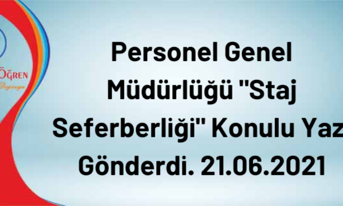 Personel Genel Müdürlüğü “Staj Seferberliği” Konulu Yazı Gönderdi. 21.06.2021