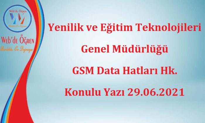 Yenilik ve Eğitim Teknolojileri Genel Müdürlüğü GSM Data Hatları Hk. Konulu Yazı 29.06.2021