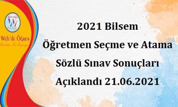 2021 Bilsem Öğretmen Seçme ve Atama Sözlü Sınav Sonuçları Açıklandı 21.06.2021