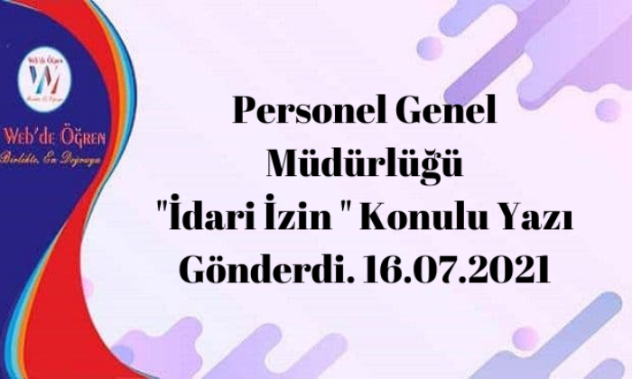 Personel Genel Müdürlüğü “İdari İzin ” Konulu Yazı Gönderdi. 16.07.2021