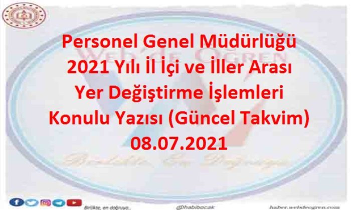 Personel Genel Müdürlüğü 2021 Yılı İl İçi ve İller Arası Yer Değiştirme İşlemleri Konulu Yazısı (Güncel Takvim) 08.07.2021
