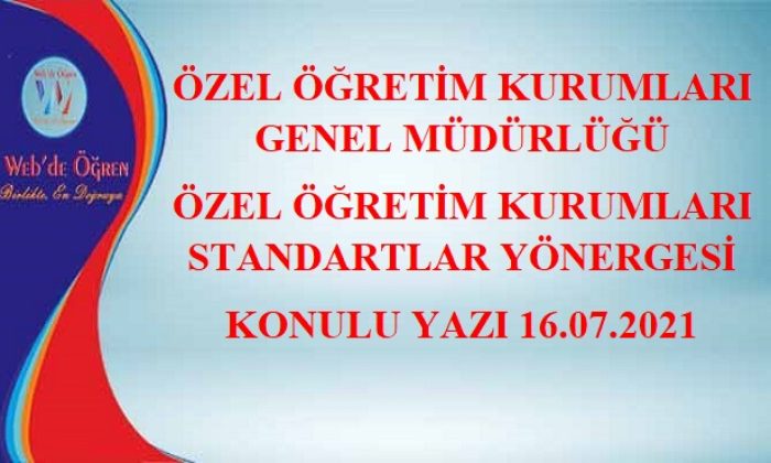 Özel Öğretim Kurumları Genel Müdürlüğü Özel Öğretim Kurumları Standartlar Yönergesi Konulu Yazı 16.07.2021