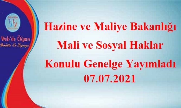 Hazine ve Maliye Bakanlığı Mali ve Sosyal Haklar Konulu Genelge Yayımladı 07.07.2021